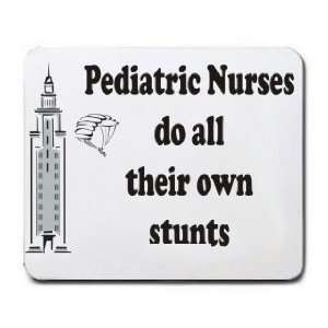    Pediatric Nurses do all their own stunts Mousepad