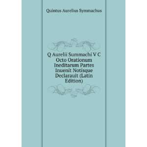  Q Aurelii Summachi V C Octo Orationum Ineditarum Partes 