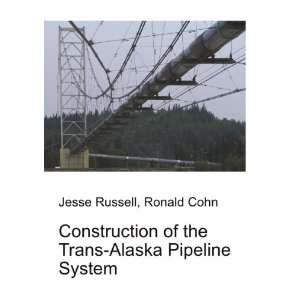  Construction of the Trans Alaska Pipeline System Ronald 