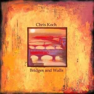  Bridges & Walls Chris Koch Music
