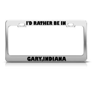  ID Rather Be In Gary Indiana Metal license plate frame 