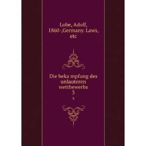   unlauteren wettbewerbs. 3 Adolf, 1860 ,Germany. Laws, etc Lobe Books