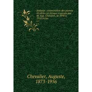   , de 1898 Ã  1910 inclus. v.1 Auguste, 1873 1956 Chevalier Books
