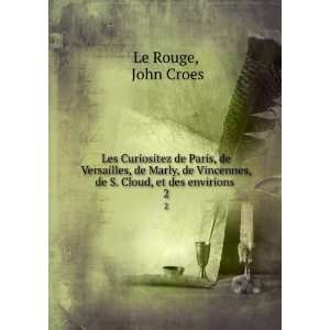   , de S. Cloud, et des envirions . 2 John Croes Le Rouge Books