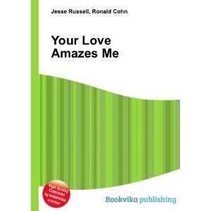  Your Love Amazes Me Ronald Cohn Jesse Russell Books