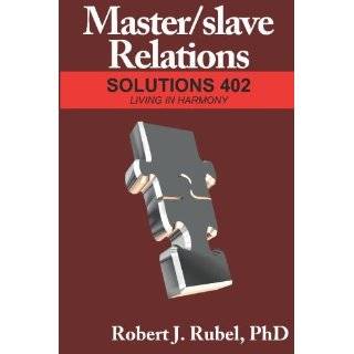 Master/slave Relations Solutions 402, Living in Harmony by Robert J 