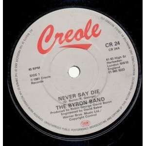   NEVER SAY DIE 7 INCH (7 VINYL 45) UK CREOLE 1981 BYRON BAND Music