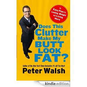 Does This Clutter Make My Butt Look Fat? Peter Walsh  