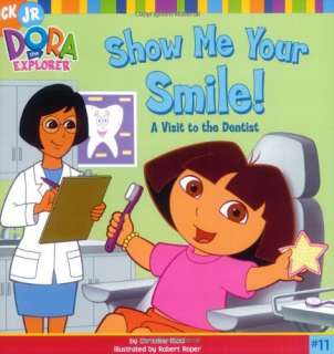 Show Me Your Smile A Visit to the Dentist (Dora the Explorer) 