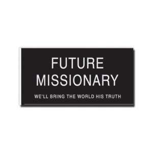 Future Missionary Button  Well Bring the World His Truth  Neat Button 
