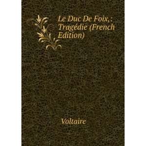    Le Duc De Foix, TragÃ©die (French Edition) Voltaire Books