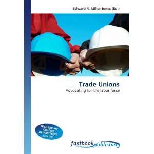  Trade Unions Advocating for the labor force 