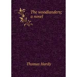  The woodlanders; a novel Thomas Hardy Books
