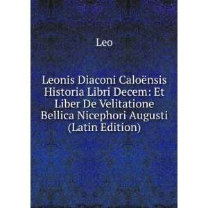  Leonis Diaconi CaloÃ«nsis Historia Libri Decem Et Liber 
