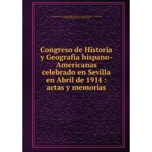 Historia y Geografia hispano Americanas celebrado en Sevilla en Abril 
