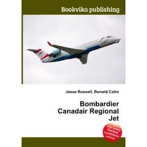    Bombardier Canadair Regional Jet Ronald Cohn Jesse Russell Books