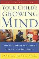 Your Childs Growing Mind Brain Development and Learning From Birth 