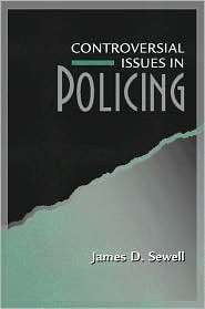 Controversial Issues in Policing, (0205272096), James D. Sewell 