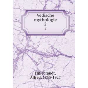   mythologie. 2 Alfred, 1853 1927 Hillebrandt  Books