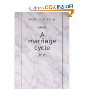  A marriage cycle Alice Freeman Palmer Books