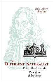 The Diffident Naturalist Robert Boyle and the Philosophy of 