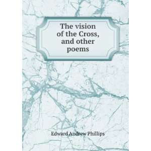   vision of the Cross, and other poems Edward Andrew Phillips Books