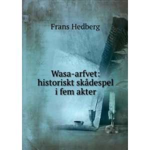   historiskt skÃ¥despel i fem akter Frans Hedberg  Books