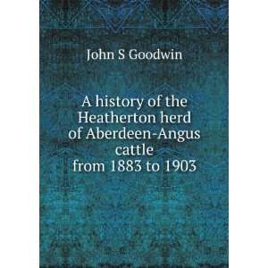   herd of Aberdeen Angus cattle from 1883 to 1903 John S Goodwin Books