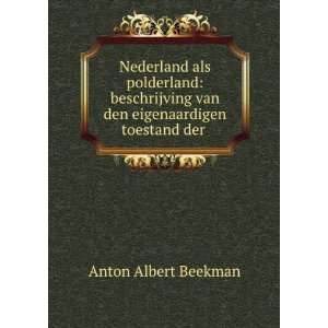   van den eigenaardigen toestand der . Anton Albert Beekman Books