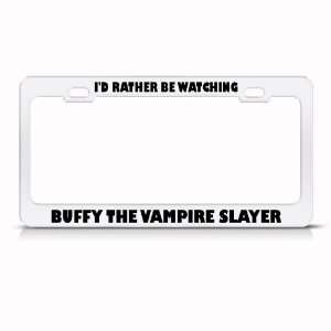 Rather Watch Buffy Vampire Slayer Metal license plate frame Tag Holder