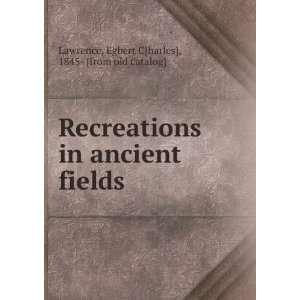  Recreations in ancient fields Egbert C[harles], 1845 