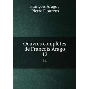   de FranÃ§ois Arago. 12 Pierre Flourens FranÃ§ois Arago  Books