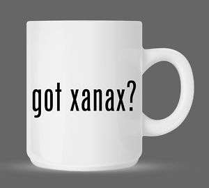 got xanax? Funny Humor Ceramic Coffee Mug Cup 11oz  