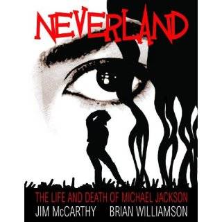 Neverland The Life and Death of Michael Jackson by Jim McCarthy and 