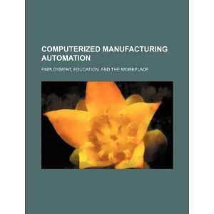 Computerized manufacturing automation employment, education, and the 