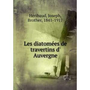   travertins d Auvergne Joseph, Brother, 1841 1917 HÃ©ribaud Books