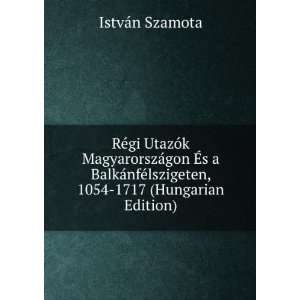   ©lszigeten, 1054 1717 (Hungarian Edition) IstvÃ¡n Szamota Books