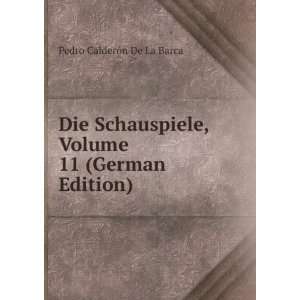   , Volume 11 (German Edition) Pedro CalderÃ³n De La Barca Books