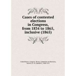  elections in Congress, from 1834 to 1865, inclusive (1865) Bartlett 