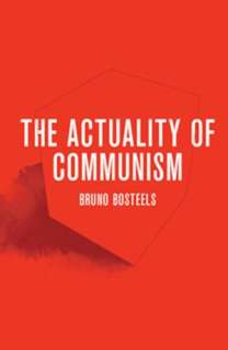   The Actuality of Communism by Bruno Bosteels, Verso 