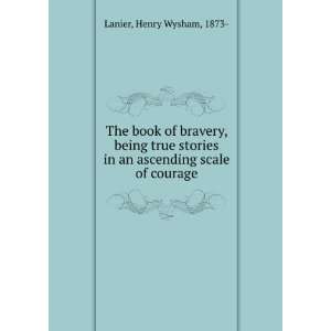   stories in an ascending scale of courage. Henry Wysham Lanier Books