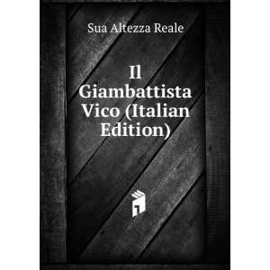  Il Giambattista Vico (Italian Edition) Sua Altezza Reale Books