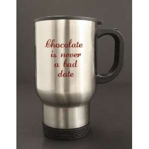  Chocolate is not a Bad Date   Silver Travel Mug #21STM 