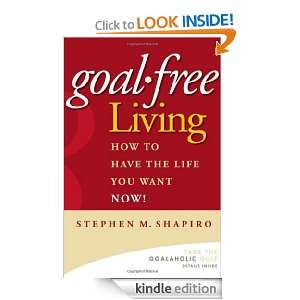 Goal Free Living How to Have the Life You Want NOW Stephen M 