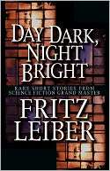 Day Dark, Night Bright Fritz Leiber