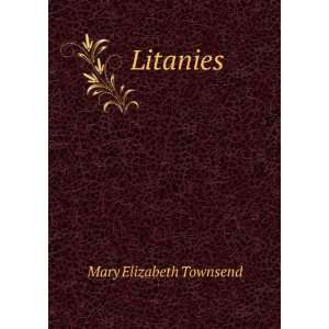  Litanies Mary Elizabeth Townsend Books