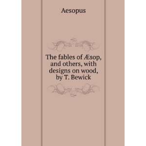   Ã?sop, and others, with designs on wood, by T. Bewick Aesopus Books