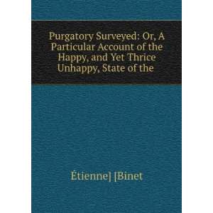   , and Yet Thrice Unhappy, State of the . Ã?tienne] [Binet Books