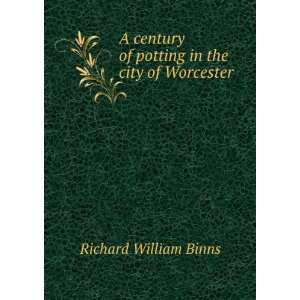   of potting in the city of Worcester Richard William Binns Books