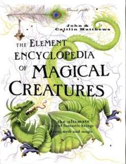   The Element Encyclopedia of Magical Creatures by John 